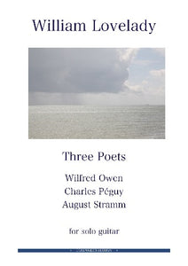 Three Poets (Wilfred Owen, Charles Peguy, August Stramm) for solo guitar composed by William Lovelady