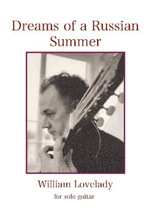 Dreams of a Russian Summer for solo guitar composed by William Lovelady